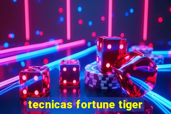 tecnicas fortune tiger